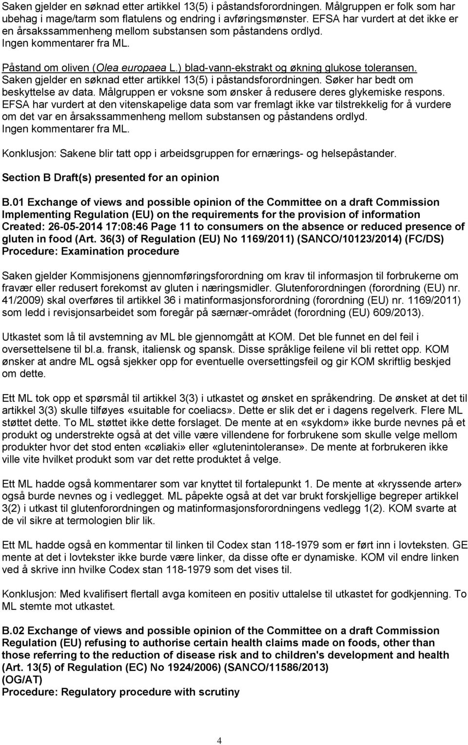 Saken gjelder en søknad etter artikkel 13(5) i påstandsforordningen. Søker har bedt om beskyttelse av data. Målgruppen er voksne som ønsker å redusere deres glykemiske respons.