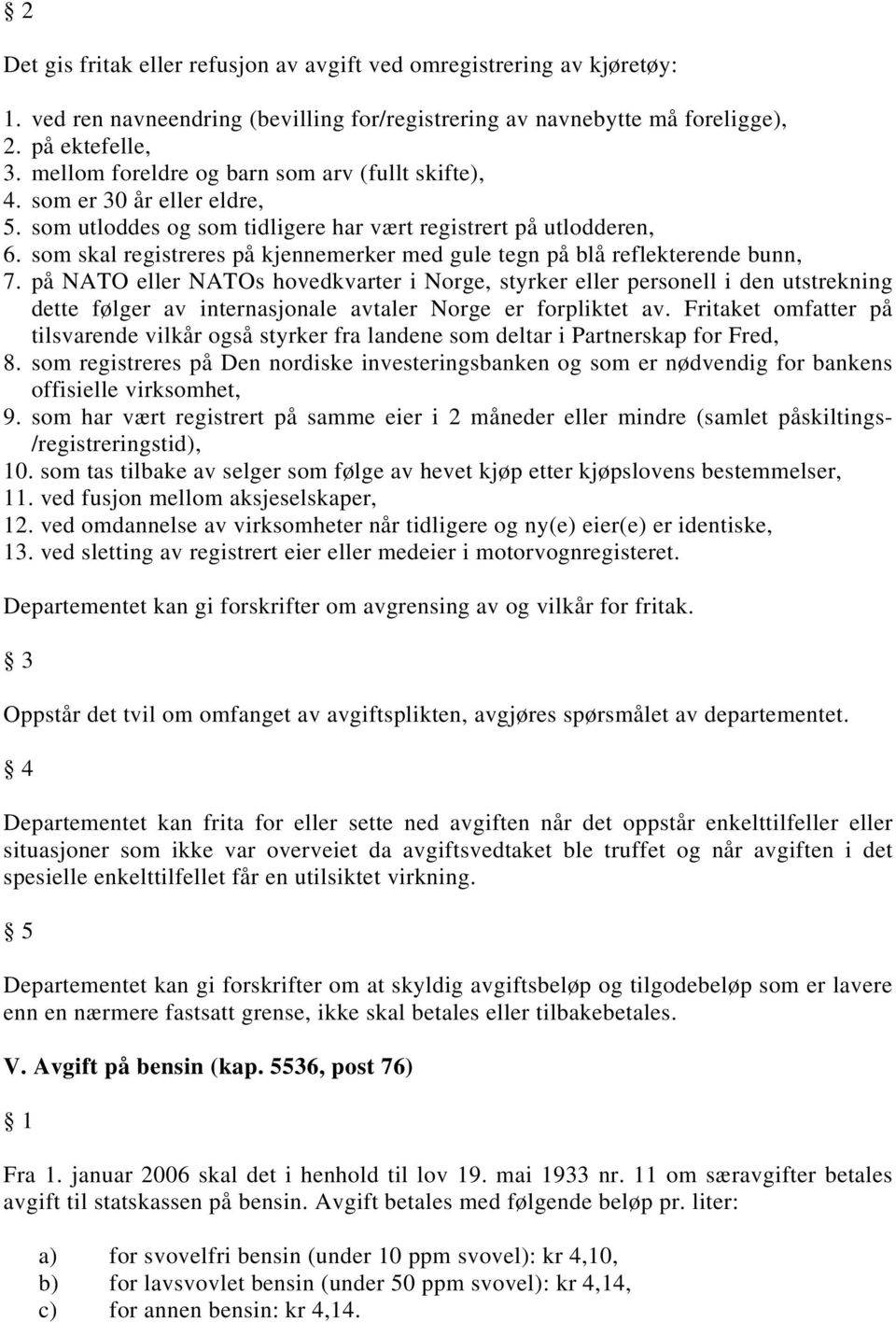 som skal registreres på kjennemerker med gule tegn på blå reflekterende bunn, 7.