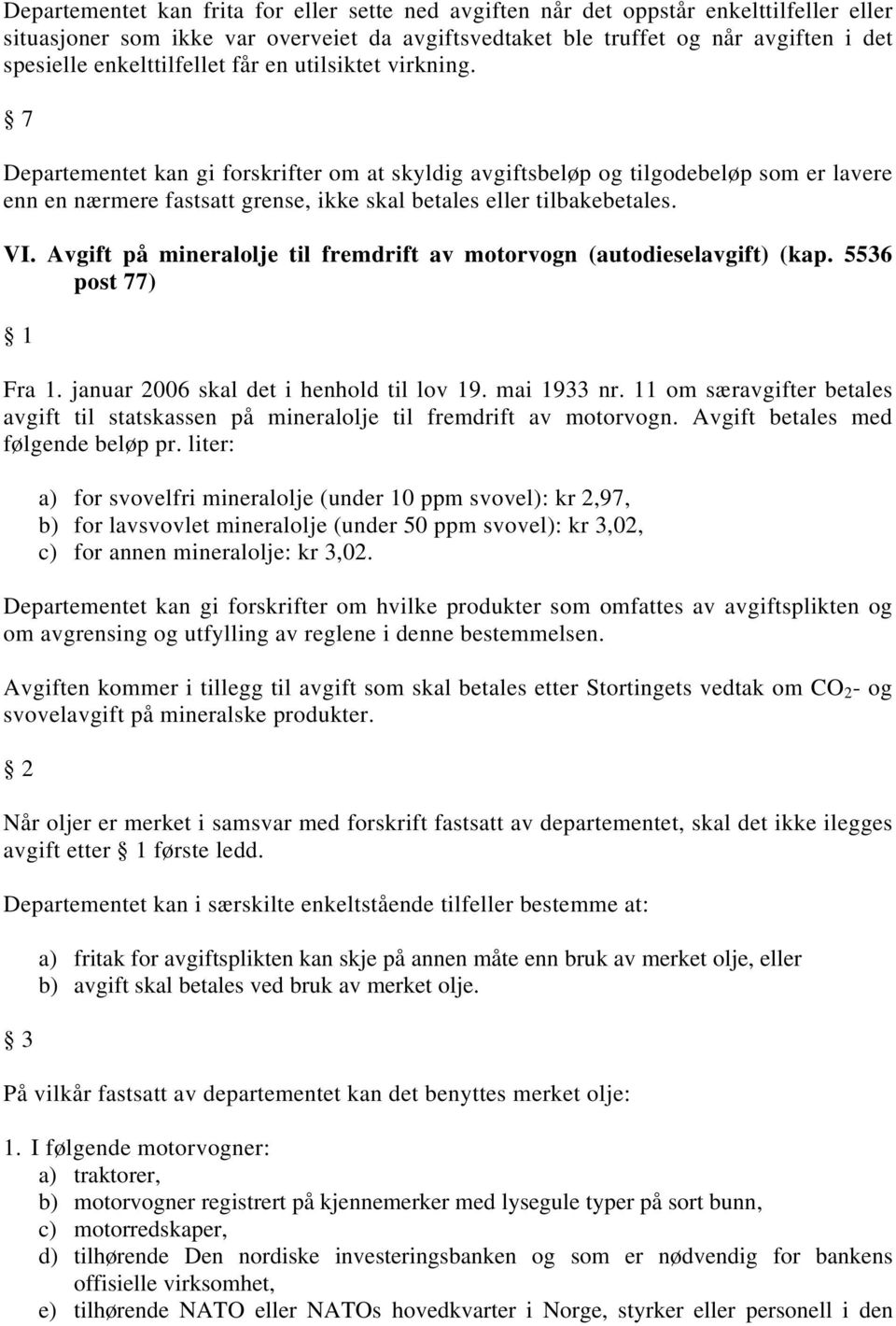 liter: a) for svovelfri mineralolje (under 10 ppm svovel): kr 2,97, b) for lavsvovlet mineralolje (under 50 ppm svovel): kr 3,02, c) for annen mineralolje: kr 3,02.