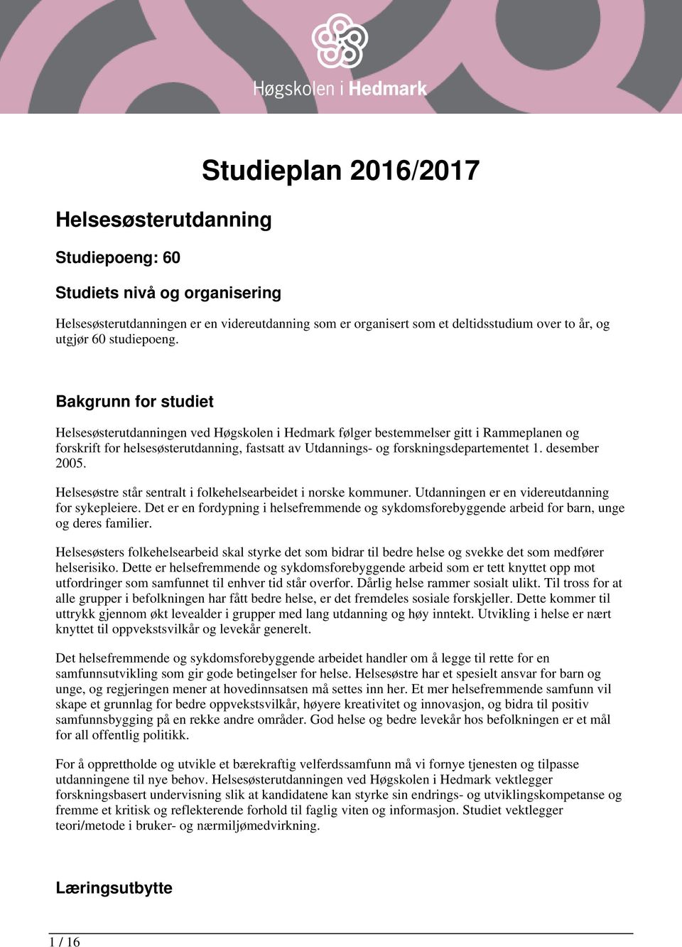 Bakgrunn for studiet Helsesøsterutdanningen ved Høgskolen i Hedmark følger bestemmelser gitt i Rammeplanen og forskrift for helsesøsterutdanning, fastsatt av Utdannings- og forskningsdepartementet 1.