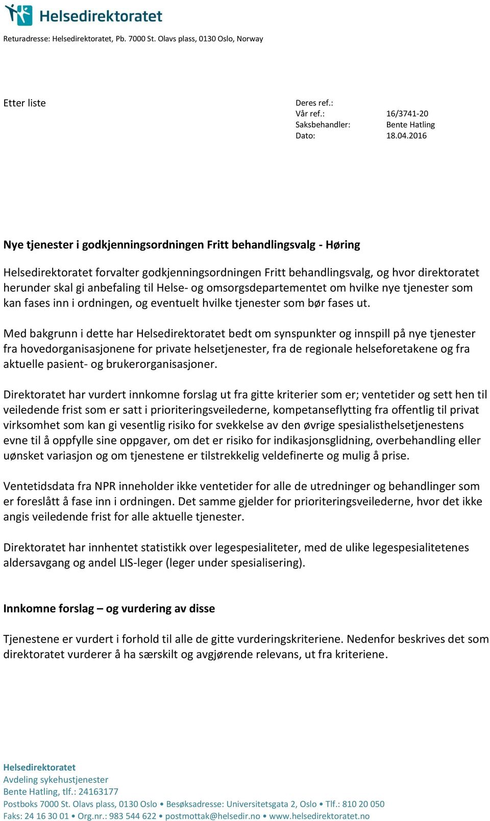 Helse- og omsorgsdepartementet om hvilke nye tjenester som kan fases inn i ordningen, og eventuelt hvilke tjenester som bør fases ut.