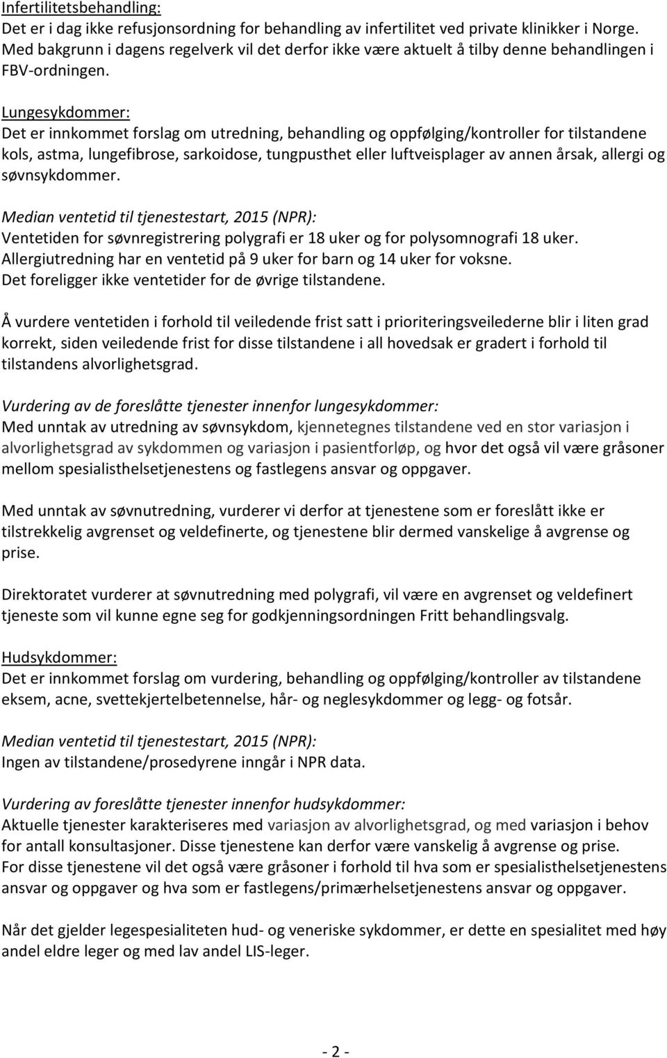 Lungesykdommer: Det er innkommet forslag om utredning, behandling og oppfølging/kontroller for tilstandene kols, astma, lungefibrose, sarkoidose, tungpusthet eller luftveisplager av annen årsak,