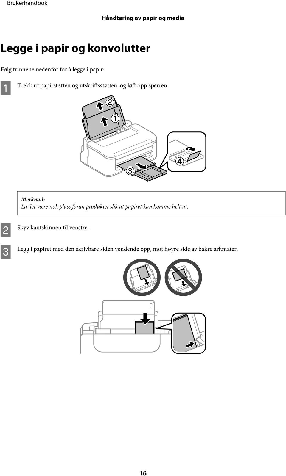 La det være nok plass foran produktet slik at papiret kan komme helt ut.