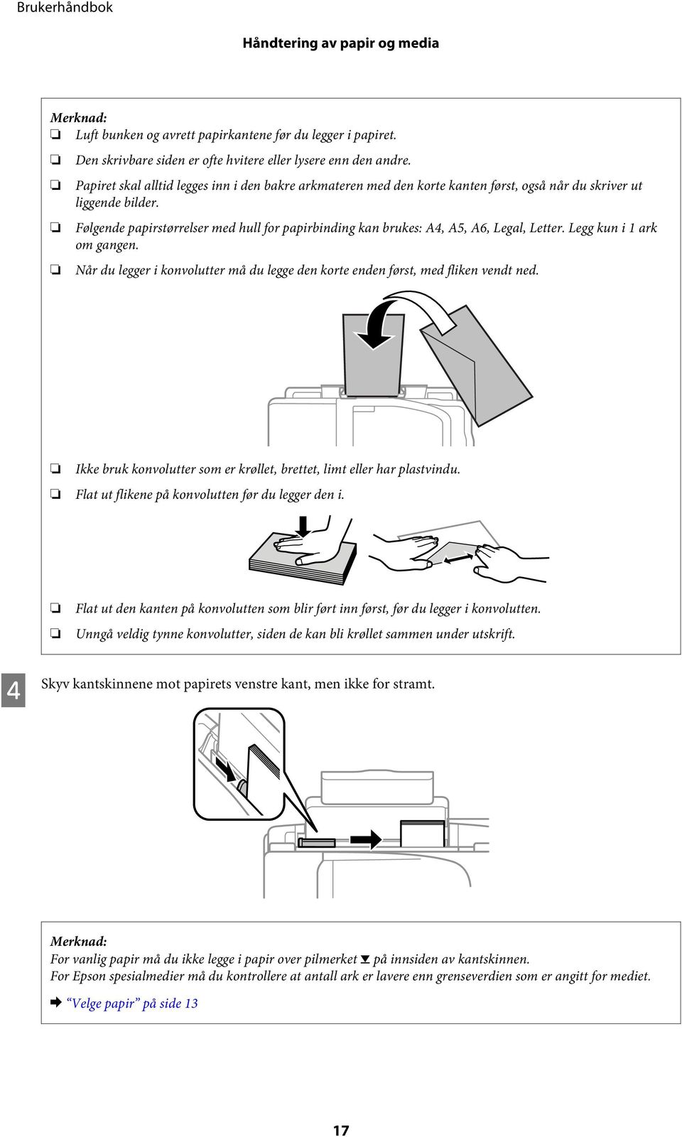 Følgende papirstørrelser med hull for papirbinding kan brukes: A4, A5, A6, Legal, Letter. Legg kun i 1 ark om gangen.