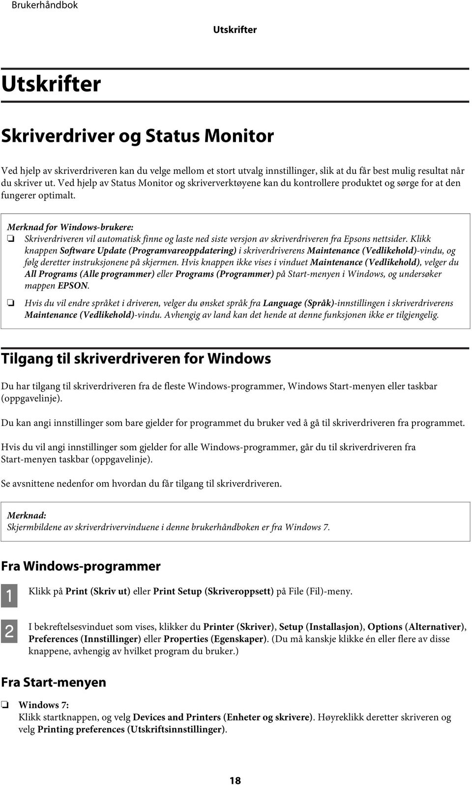 Merknad for Windows-brukere: Skriverdriveren vil automatisk finne og laste ned siste versjon av skriverdriveren fra Epsons nettsider.