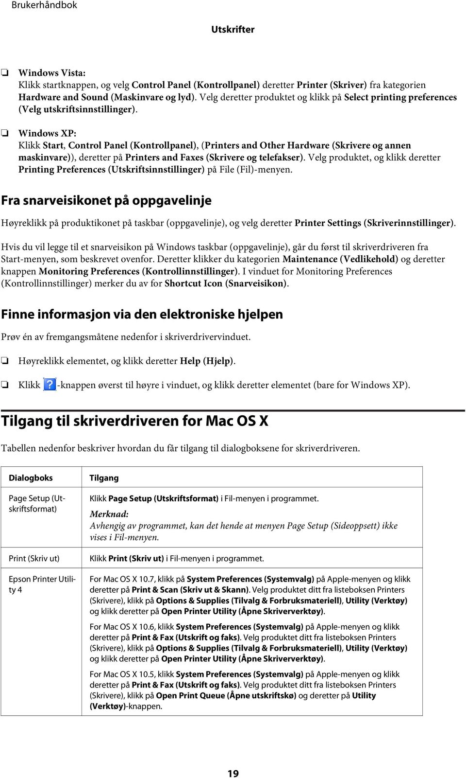 Windows XP: Klikk Start, Control Panel (Kontrollpanel), (Printers and Other Hardware (Skrivere og annen maskinvare)), deretter på Printers and Faxes (Skrivere og telefakser).