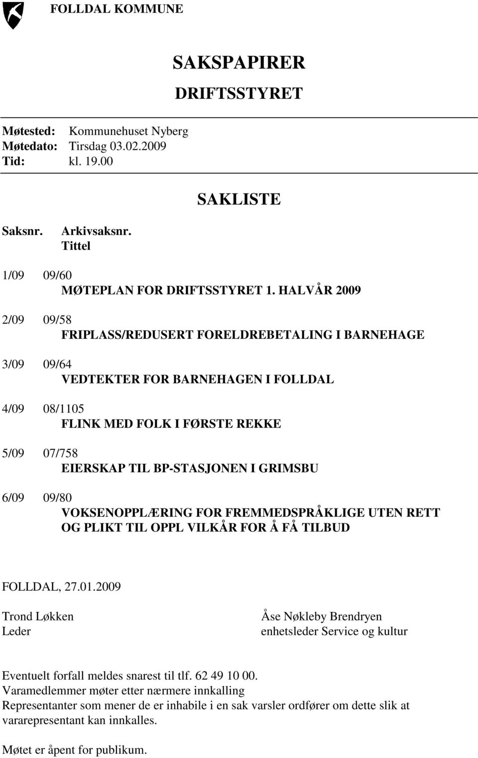 GRIMSBU 6/09 09/80 VOKSENOPPLÆRING FOR FREMMEDSPRÅKLIGE UTEN RETT OG PLIKT TIL OPPL VILKÅR FOR Å FÅ TILBUD FOLLDAL, 27.01.