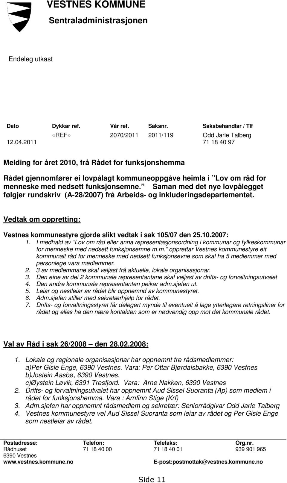 nedsett funksjonsemne. Saman med det nye lovpålegget følgjer rundskriv (A-28/2007) frå Arbeids- og inkluderingsdepartementet.