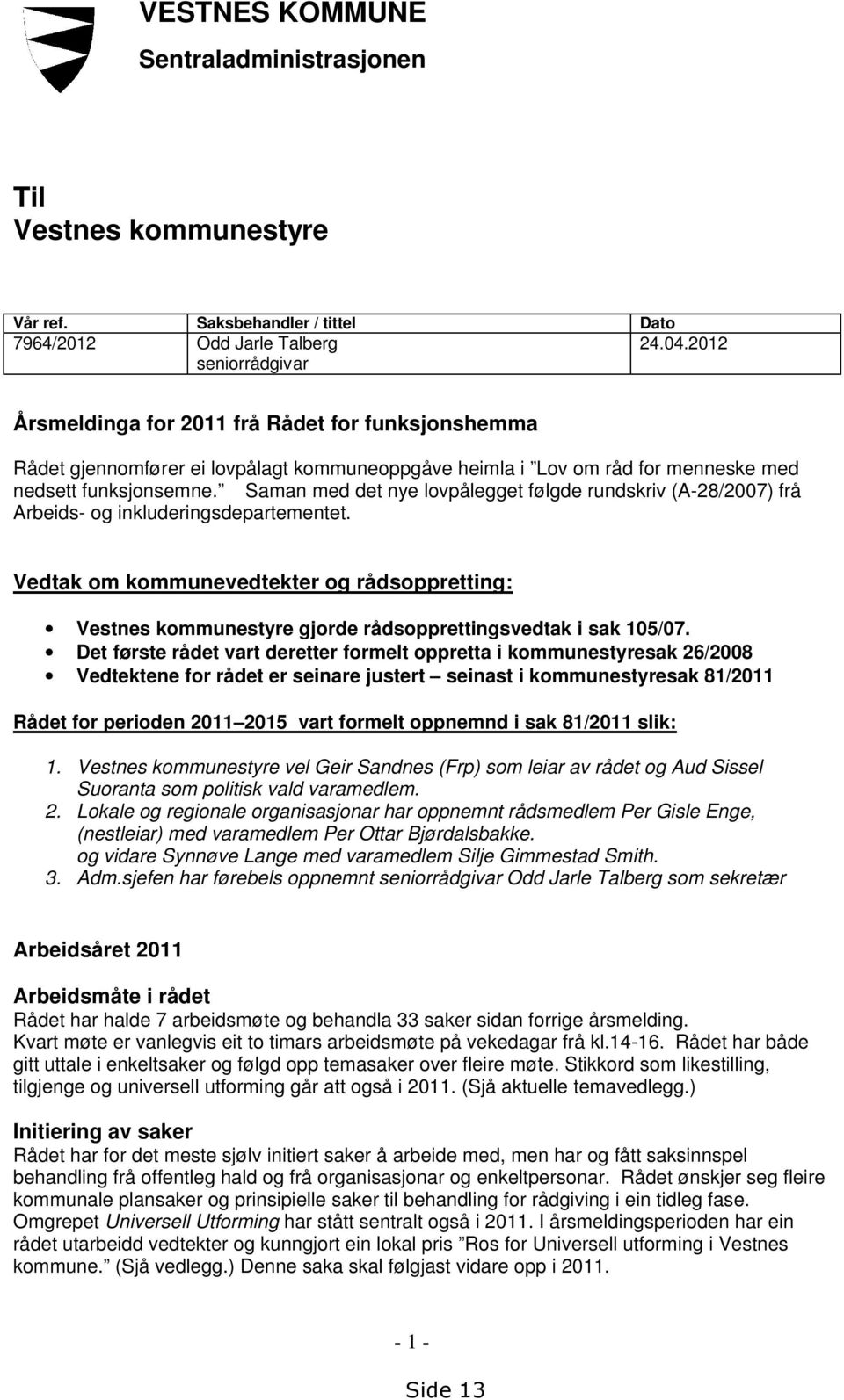 Saman med det nye lovpålegget følgde rundskriv (A-28/2007) frå Arbeids- og inkluderingsdepartementet.