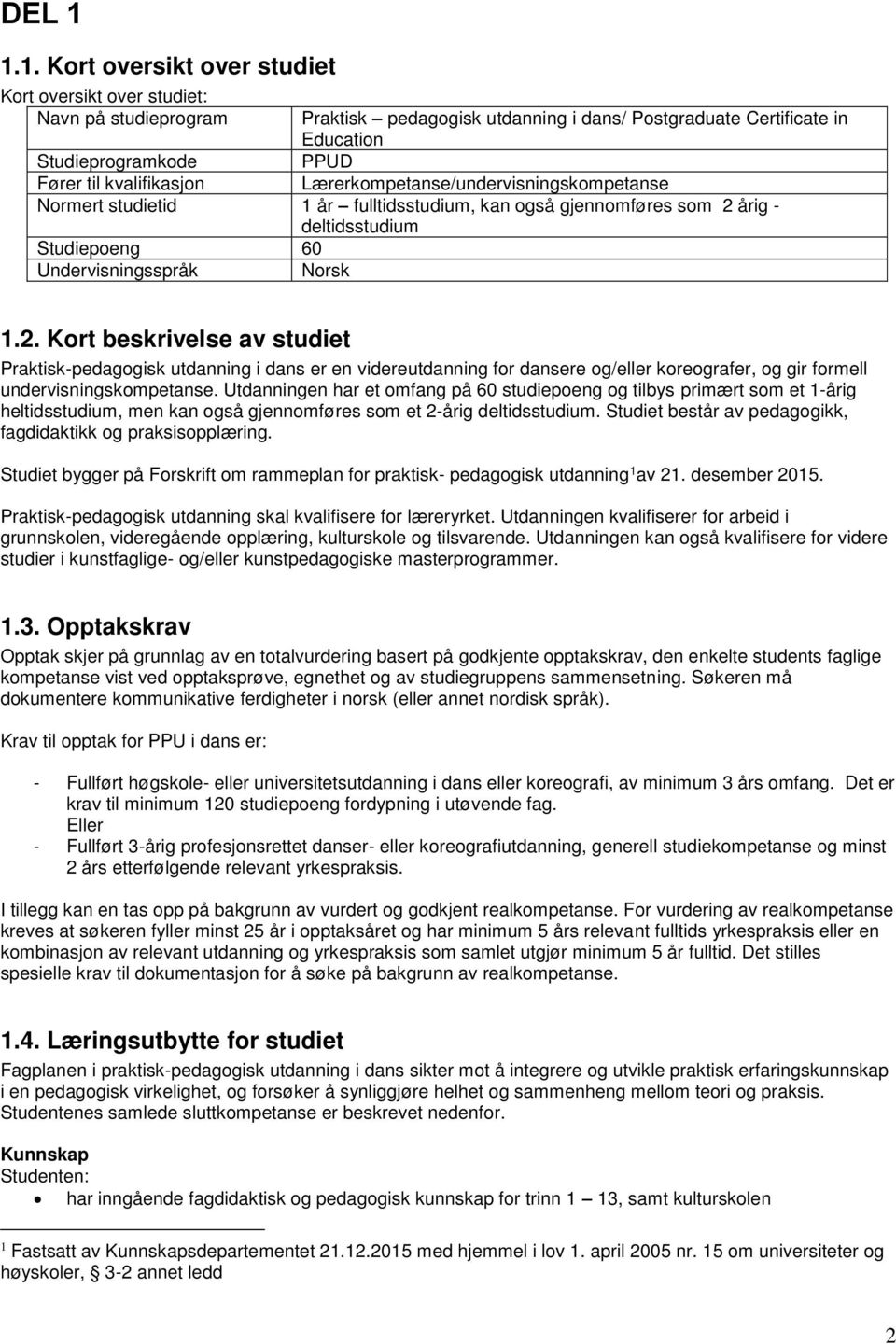 kvalifikasjon Lærerkompetanse/undervisningskompetanse Normert studietid 1 år fulltidsstudium, kan også gjennomføres som 2 