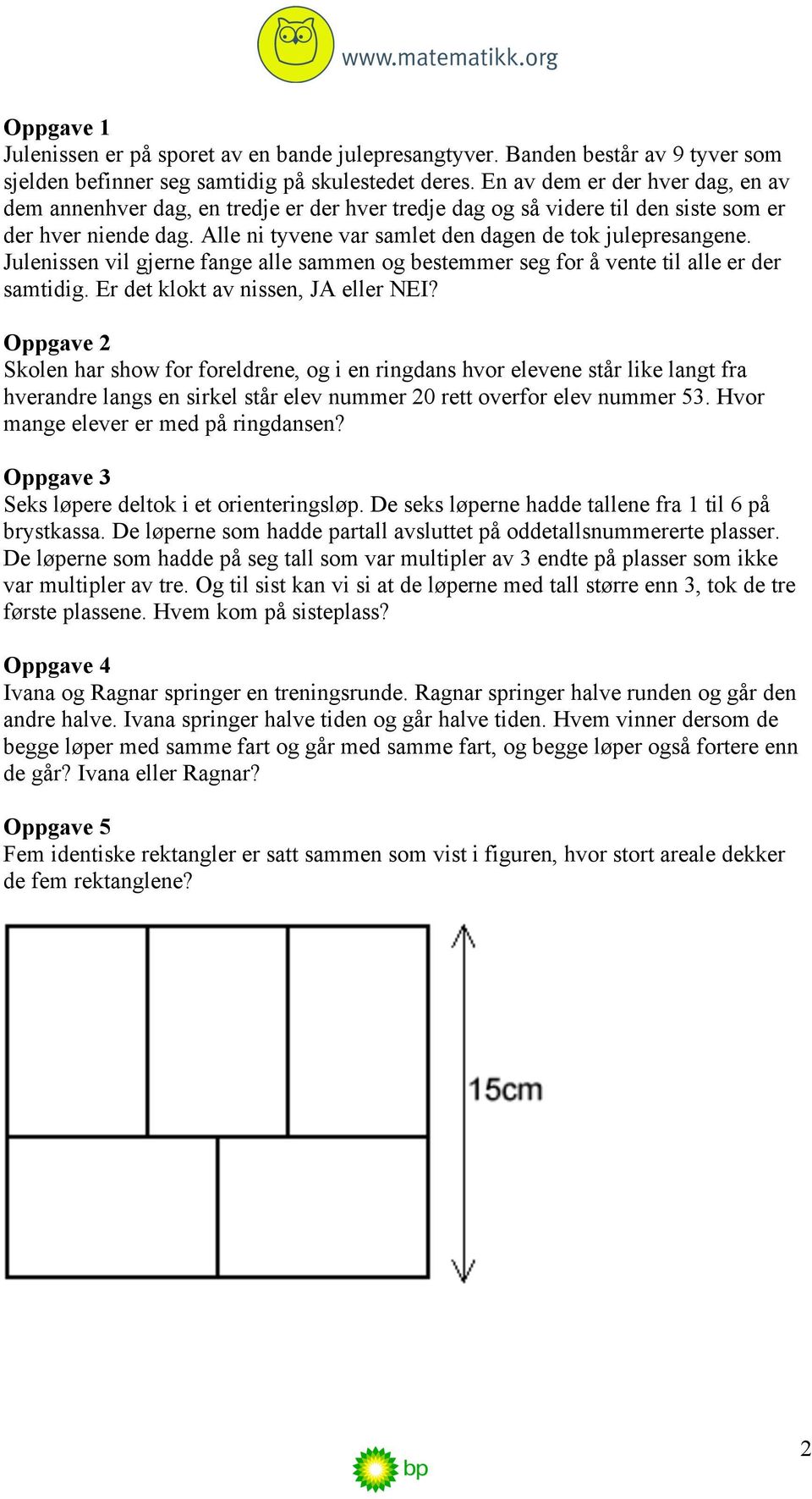 Julenissen vil gjerne fange alle sammen og bestemmer seg for å vente til alle er der samtidig. Er det klokt av nissen, JA eller NEI?