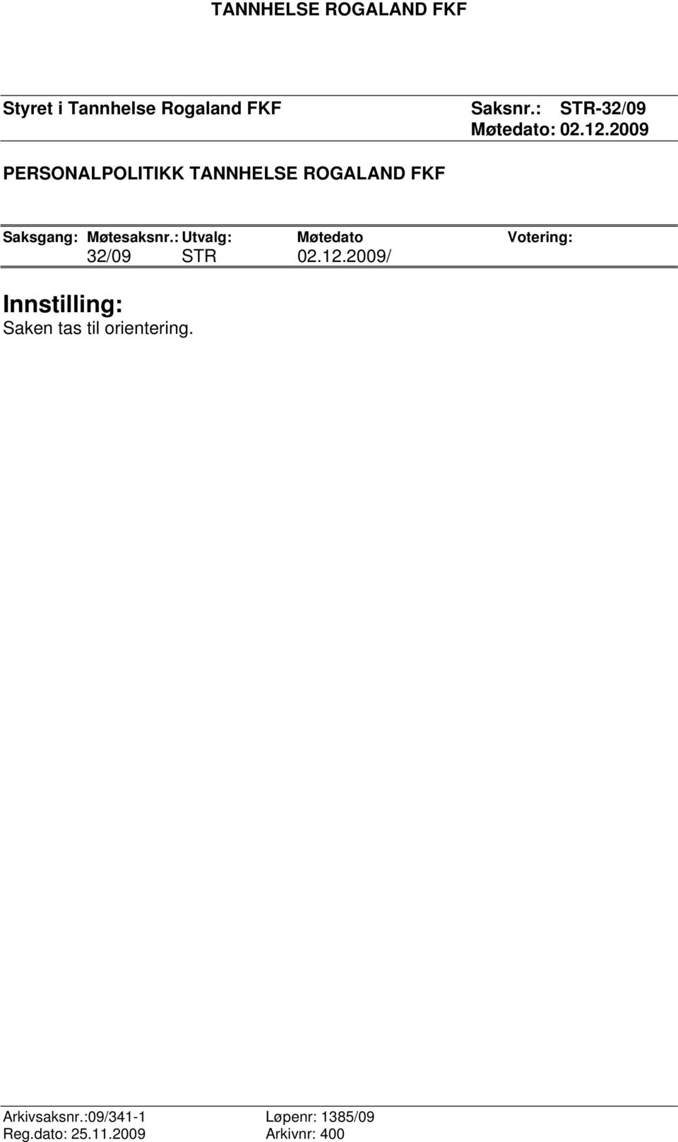 2009 PERSONALPOLITIKK TANNHELSE ROGALAND FKF Saksgang: Møtesaksnr.