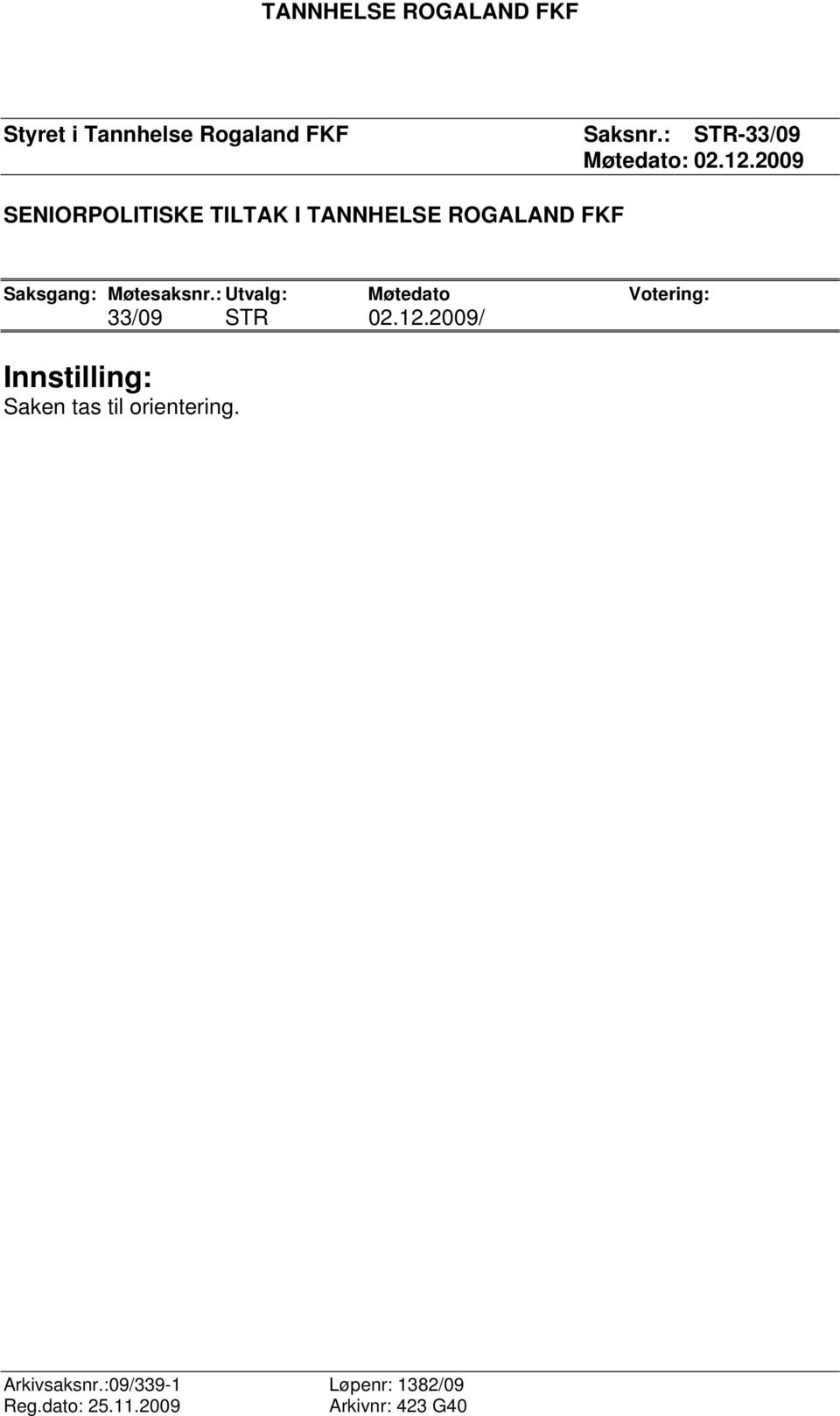 2009 SENIORPOLITISKE TILTAK I TANNHELSE ROGALAND FKF Saksgang: Møtesaksnr.