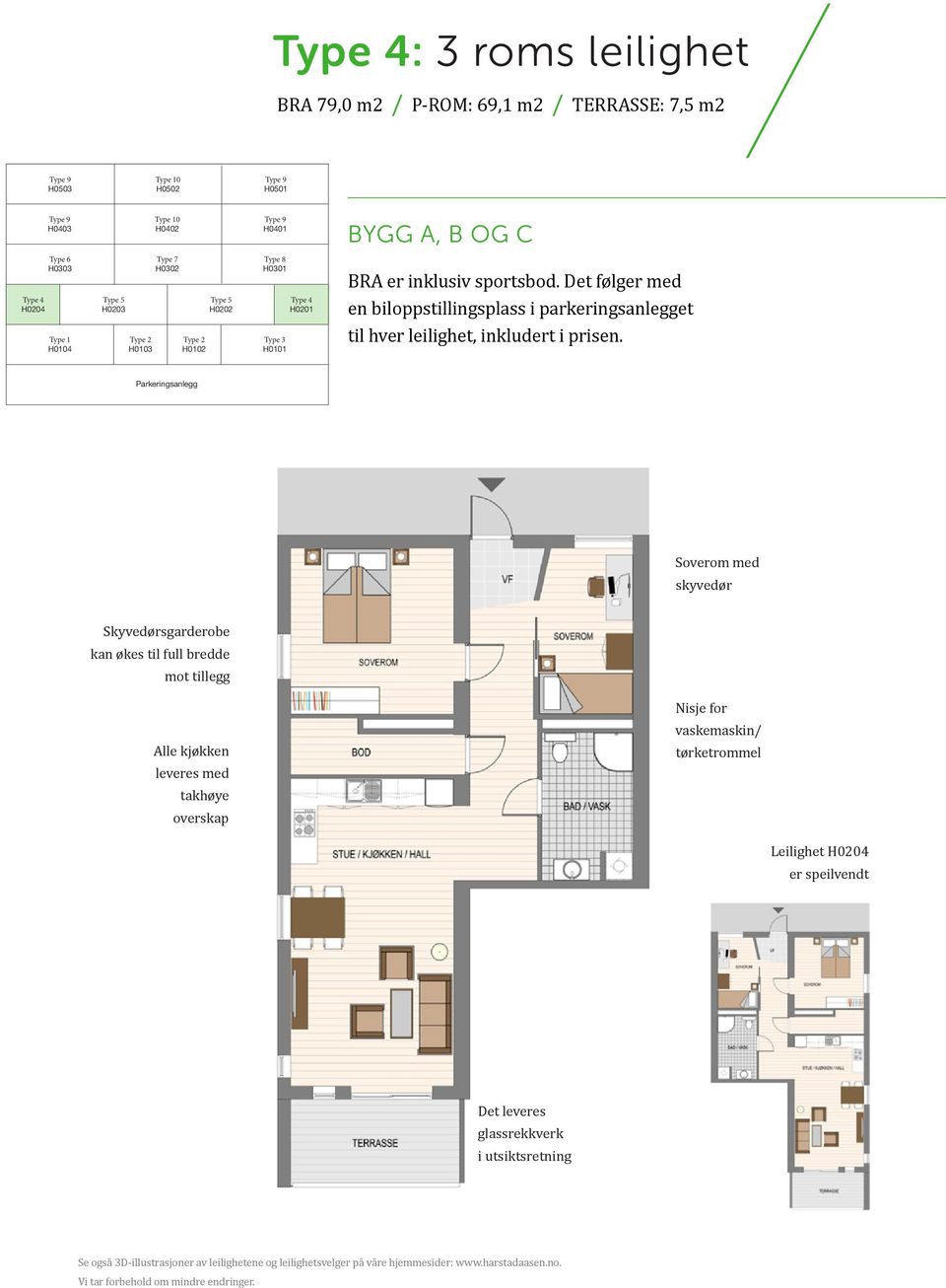 Parkeringsanlegg Soverom med skyvedør Skyvedørsgarderobe kan økes til full bredde mot tillegg Nisje for Alle kjøkken leveres med takhøye overskap vaskemaskin/ tørketrommel Leilighet