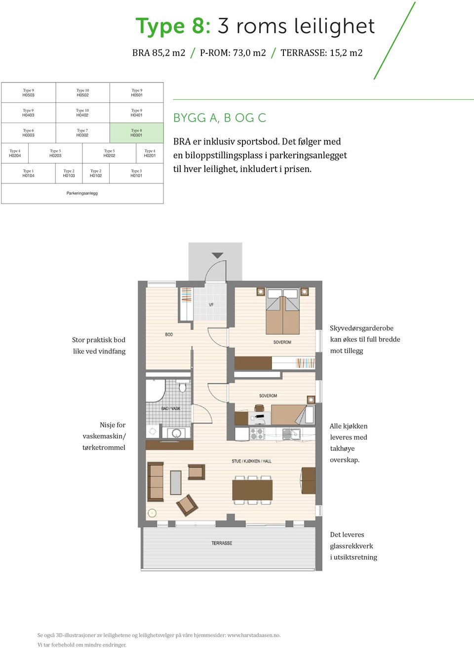 Parkeringsanlegg Skyvedørsgarderobe Stor praktisk bod like ved vindfang kan økes til full bredde mot tillegg Nisje for vaskemaskin/ tørketrommel Alle kjøkken leveres med takhøye