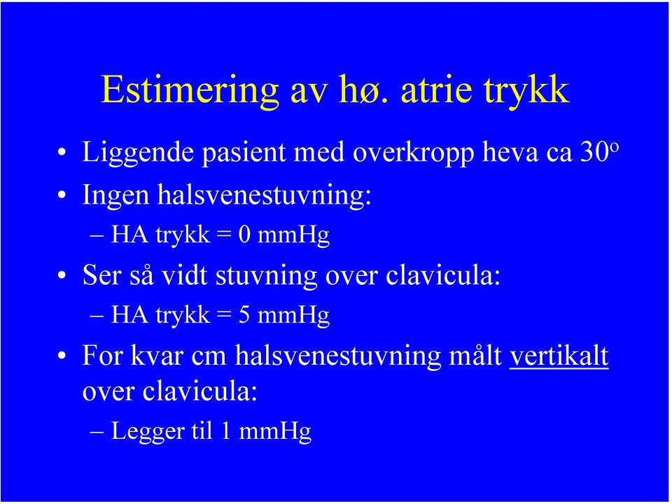 halsvenestuvning: HA trykk = 0 mmhg Ser så vidt stuvning over