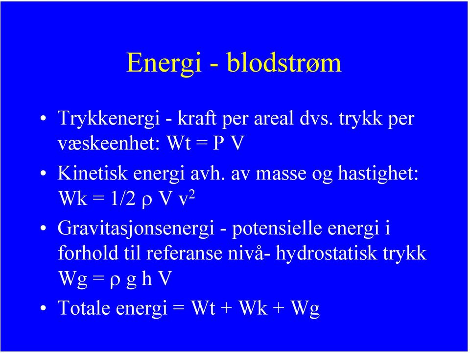 av masse og hastighet: Wk = 1/2 ρ V v 2 Gravitasjonsenergi -