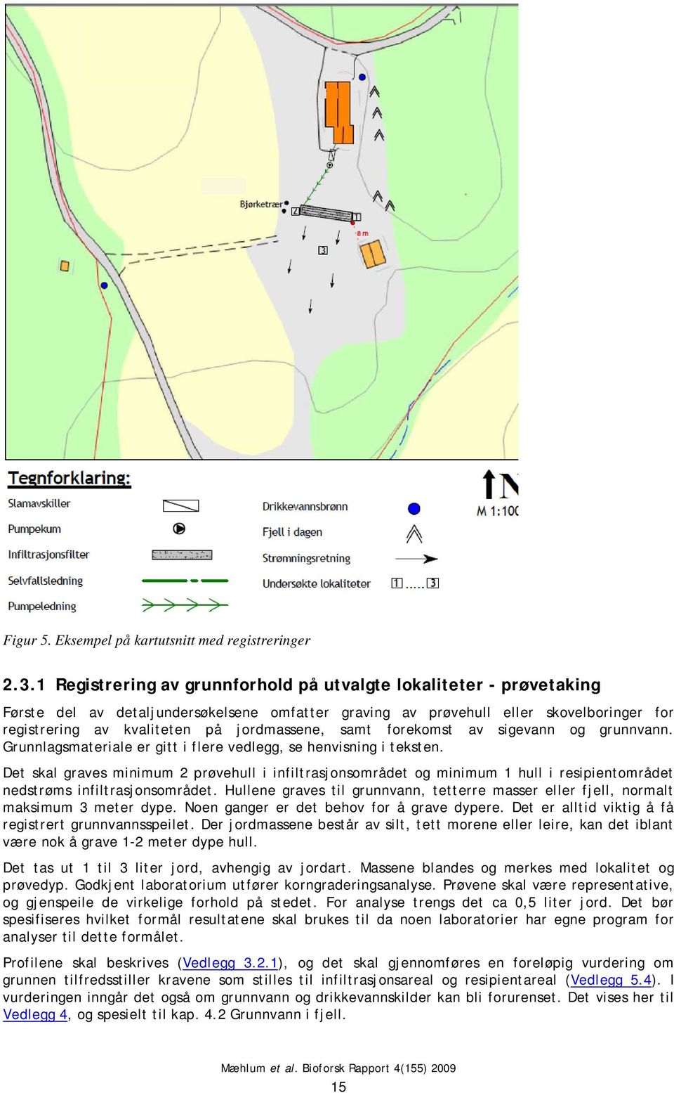 jordmassene, samt forekomst av sigevann og grunnvann. Grunnlagsmateriale er gitt i flere vedlegg, se henvisning i teksten.