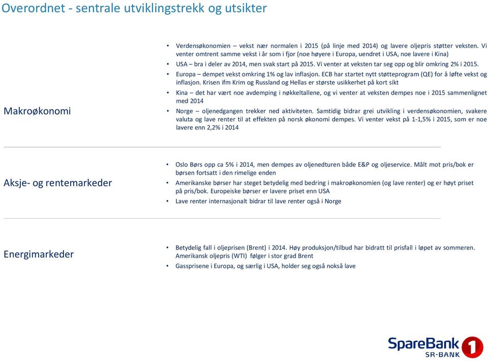 Europa dempetvekstomkring1%oglav inflasjon.ecbharstartetnyttstøtteprogram(qe)for åløfte vekstog inflasjon.