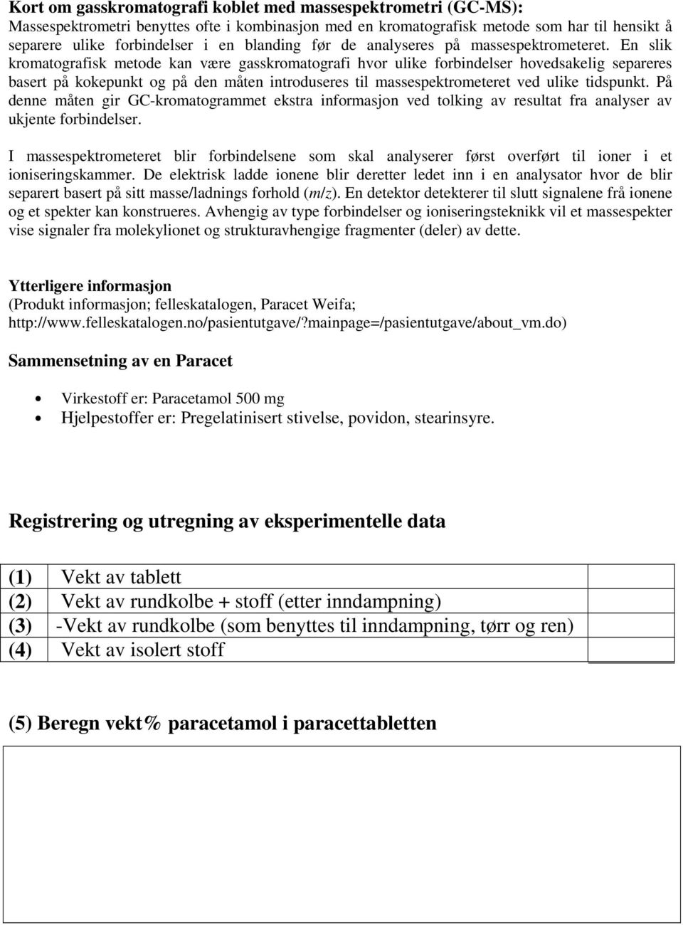 En slik kromatografisk metode kan være gasskromatografi hvor ulike forbindelser hovedsakelig separeres basert på kokepunkt og på den måten introduseres til massespektrometeret ved ulike tidspunkt.