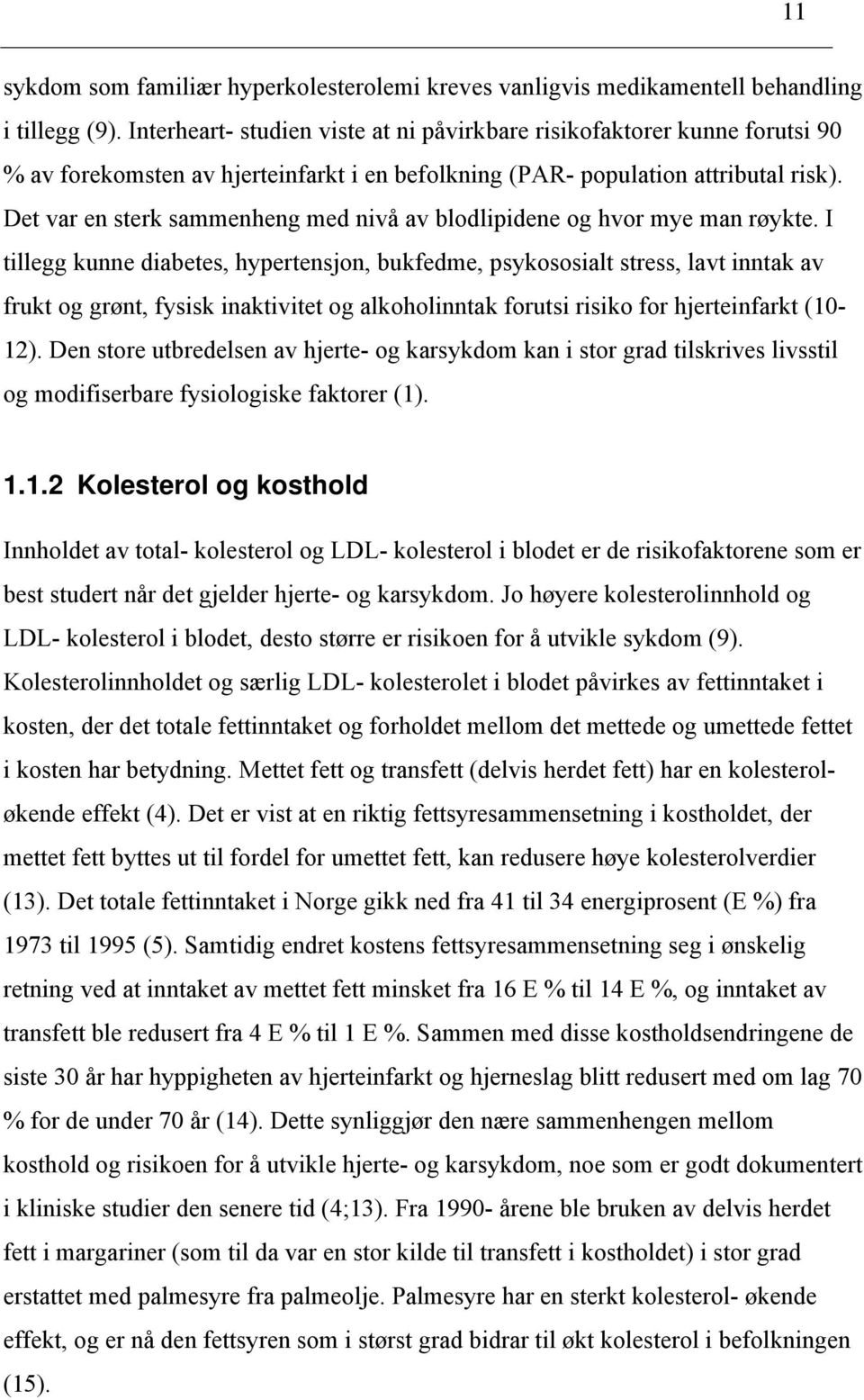 Det var en sterk sammenheng med nivå av blodlipidene og hvor mye man røykte.