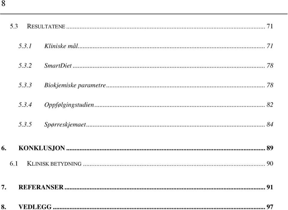 .. 82 5.3.5 Spørreskjemaet... 84 6. KONKLUSJON... 89 6.