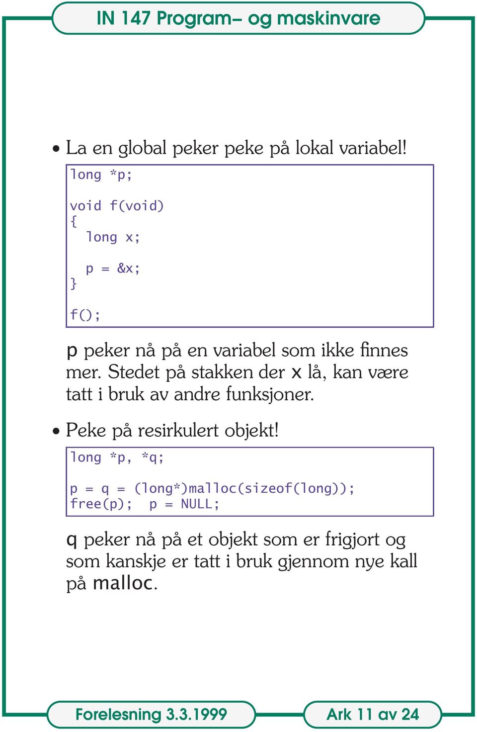 Stedet på stakken der x lå, kan være tatt i bruk av andre funksjoner. Peke på resirkulert objekt!