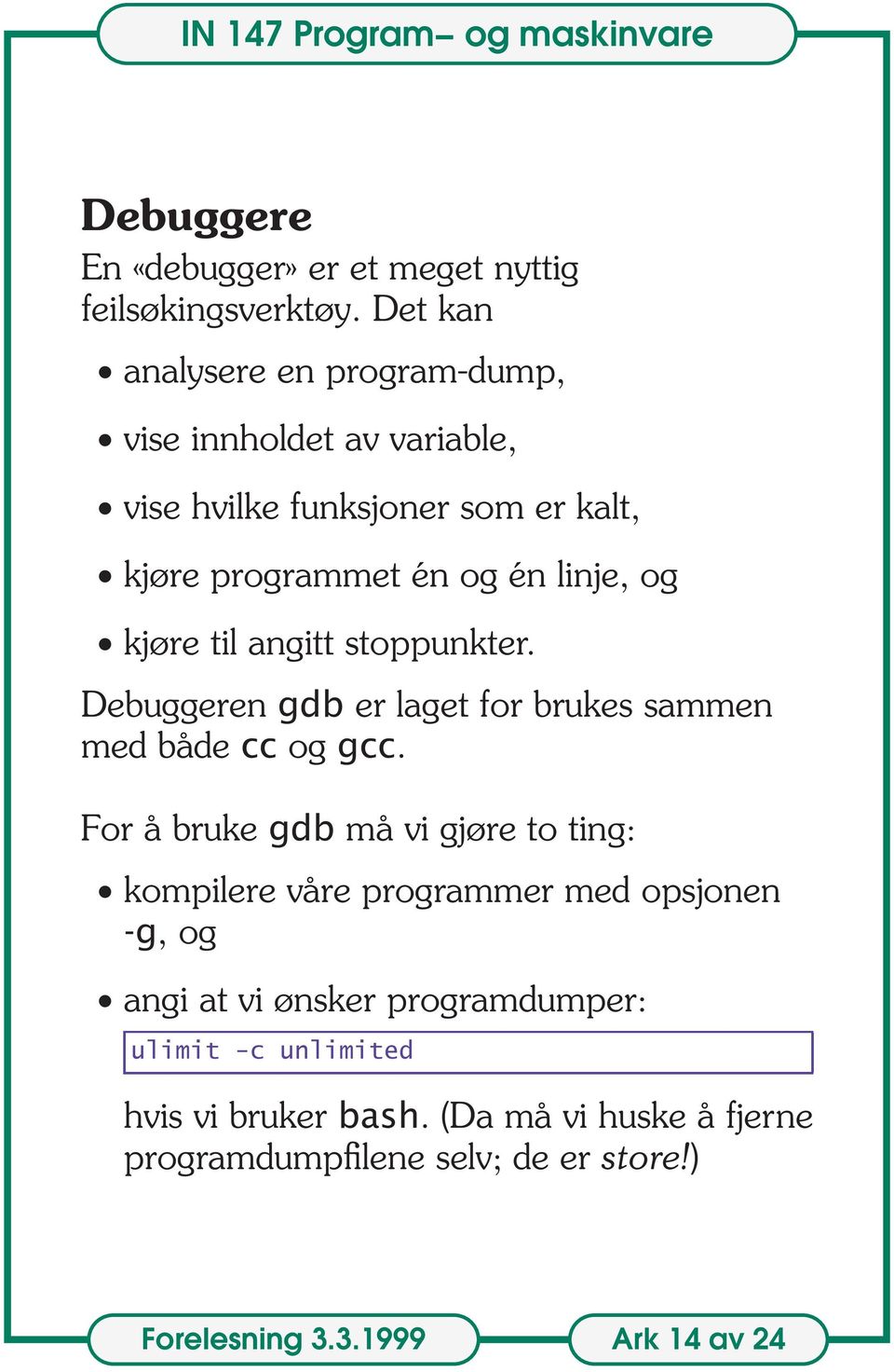 kjøre til angitt stoppunkter. Debuggeren gdb er laget for brukes sammen med både cc og gcc.