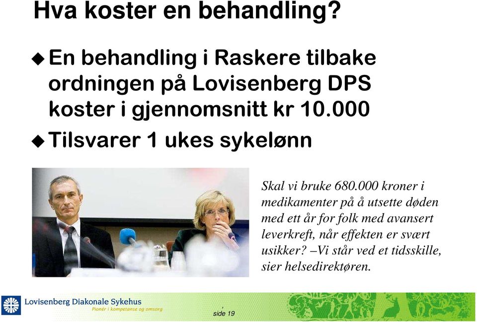 kr 10.000 Tilsvarer 1 ukes sykelønn Skal vi bruke 680.