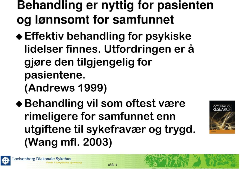 Utfordringen er å gjøre den tilgjengelig for pasientene.