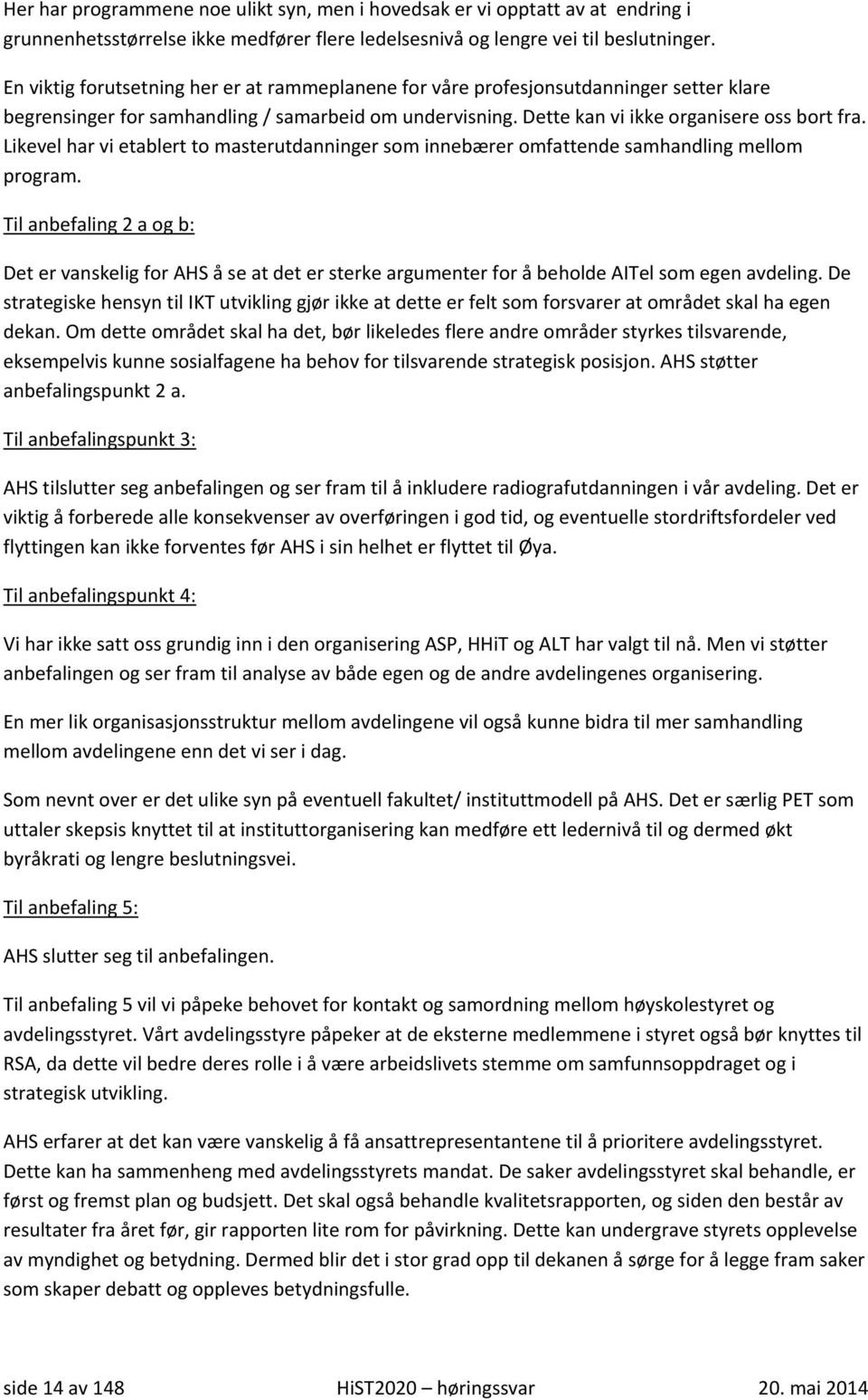 Likevel har vi etablert to masterutdanninger som innebærer omfattende samhandling mellom program.