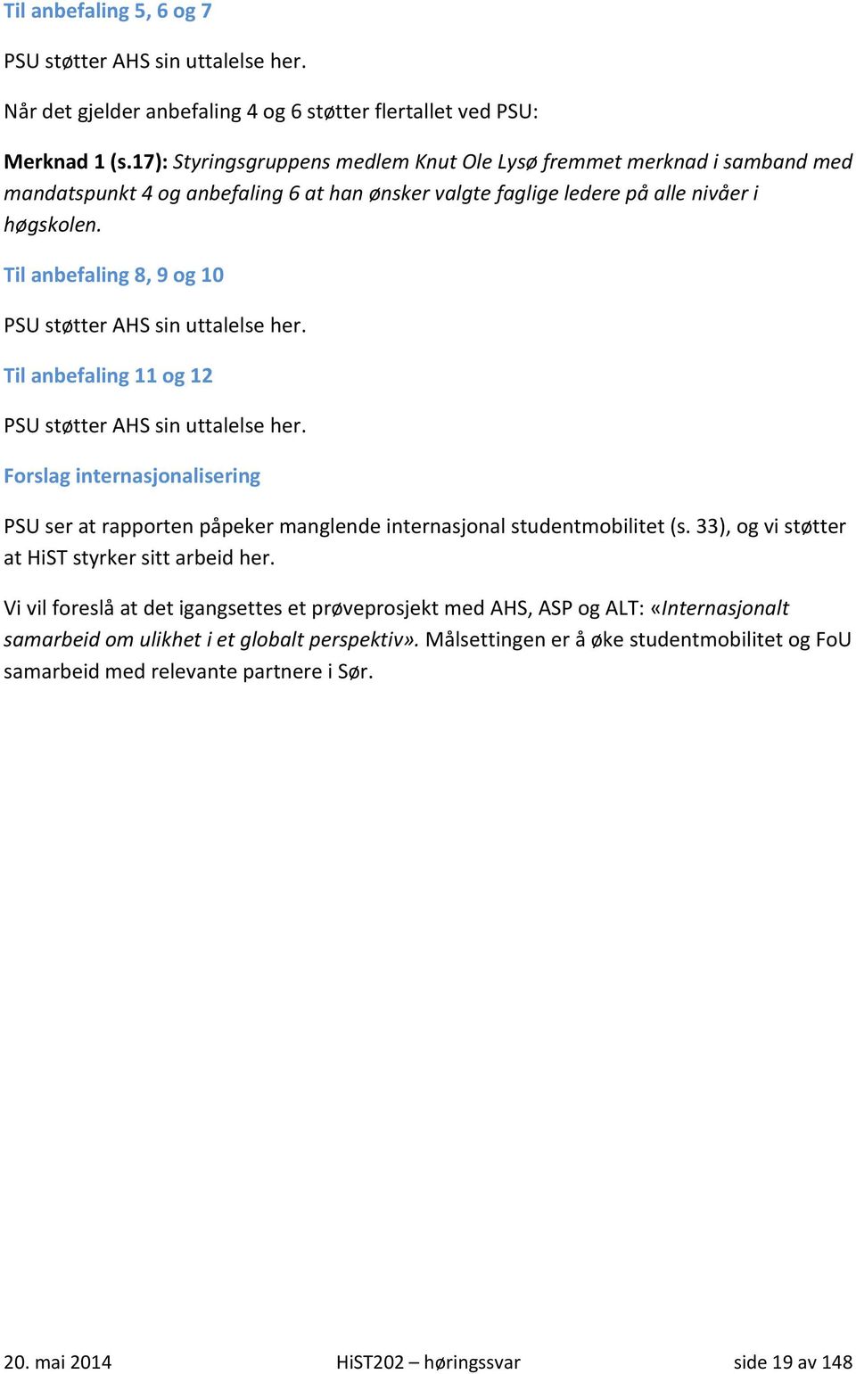 Til anbefaling 8, 9 og 10 PSU støtter AHS sin uttalelse her. Til anbefaling 11 og 12 PSU støtter AHS sin uttalelse her.