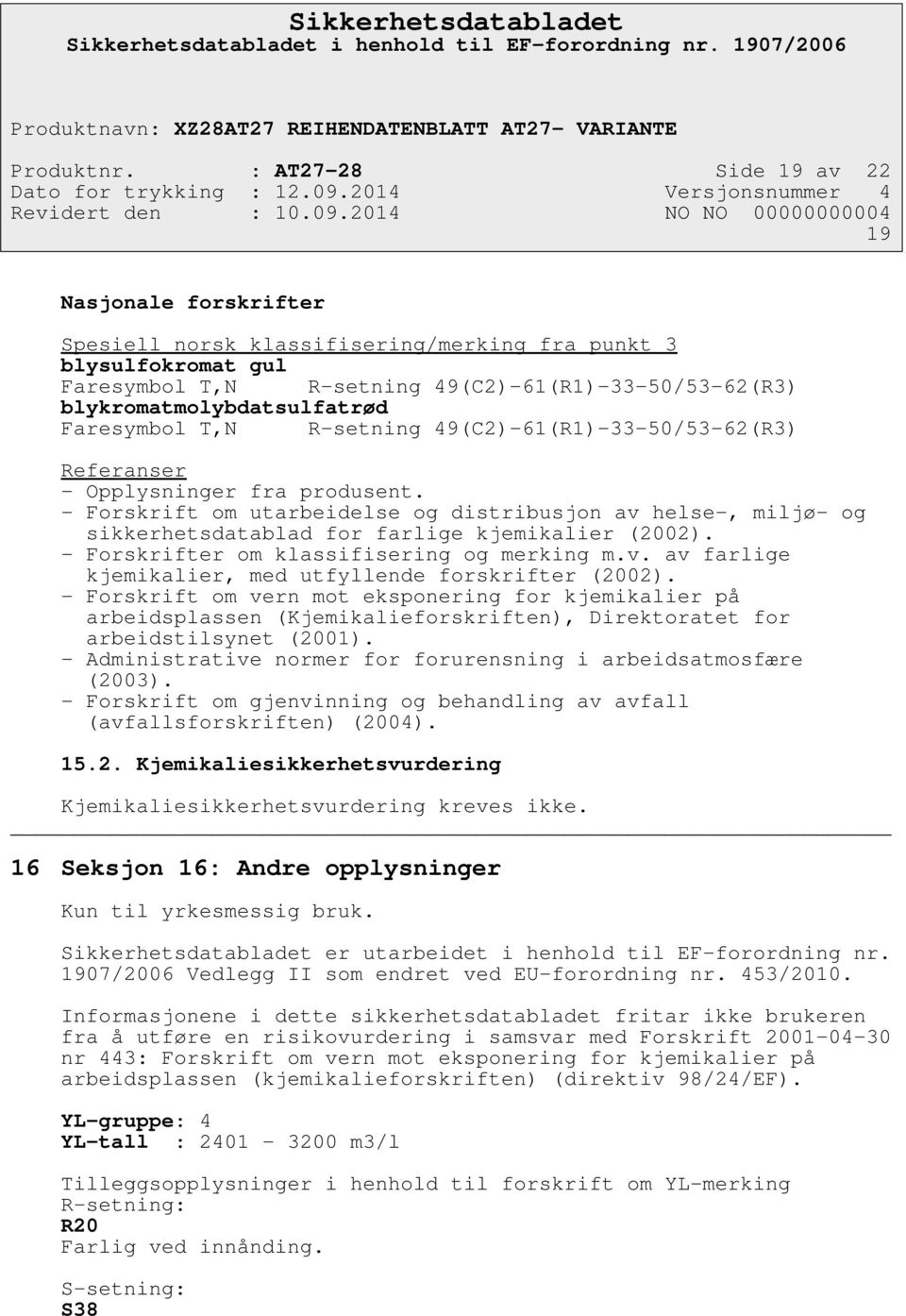 Faresymbol T,N R-setning 49(C2)-61(R1)-33-50/53-62(R3) Referanser - Opplysninger fra produsent.