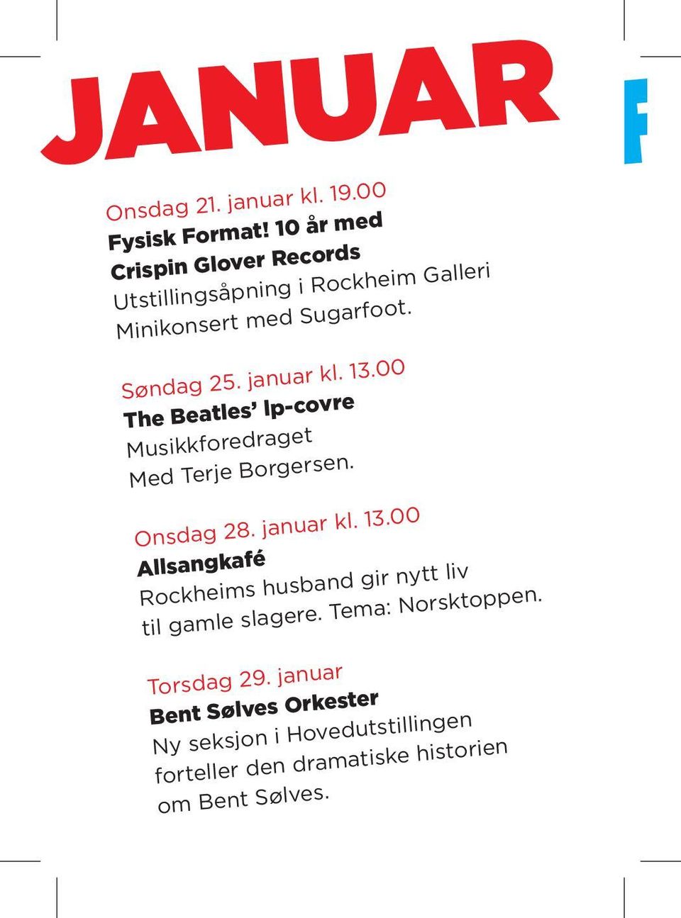 januar kl. 13.00 The Beatles lp-covre Musikkforedraget Med Terje Borgersen. Onsdag 28. januar kl. 13.00 Allsangkafé Rockheims husband gir nytt liv til gamle slagere.