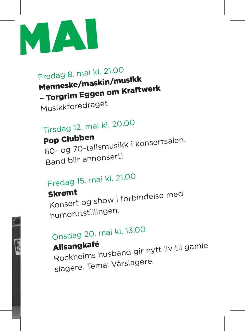 00 Pop Clubben 60- og 70-tallsmusikk i konsertsalen. Band blir annonsert! Fredag 15. mai kl. 21.