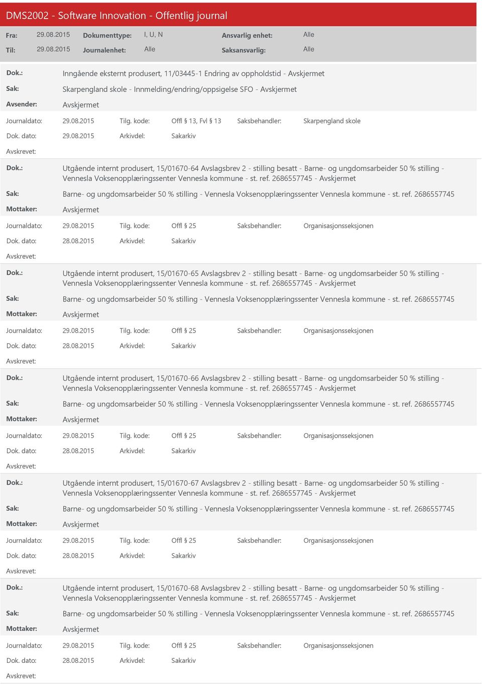 2686557745 - Utgående internt produsert, 15/01670-65  2686557745 - Utgående internt produsert, 15/01670-66  2686557745 - Utgående internt produsert, 15/01670-67  2686557745 - Utgående internt