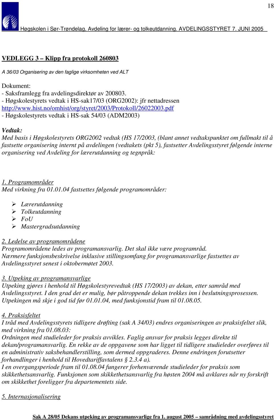 pdf - Høgskolestyrets vedtak i HS-sak 54/03 (ADM2003) Vedtak: Med basis i Høgskolestyrets ORG2002 vedtak (HS 17/2003, (blant annet vedtakspunktet om fullmakt til å fastsette organisering internt på