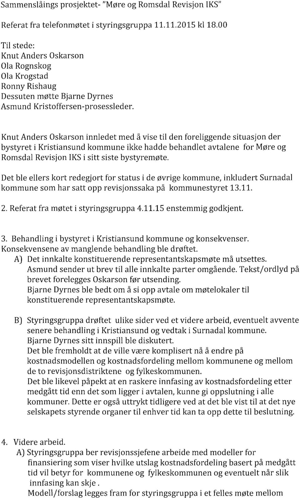 Knut Anders Oskarson innledet med å vise til den foreliggende situasjon der bystyret i Kristiansund kommune ikke hadde behandlet avtalene for Møre og Romsdal Revisjon IKSi sitt siste bystyremøte.