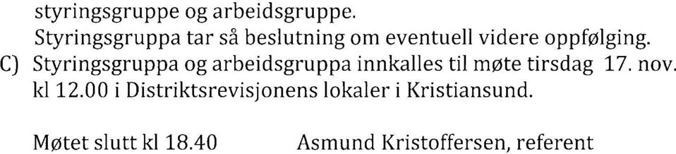 C) Styringsgruppa og arbeidsgruppa innkalles til møte tirsdag 17.