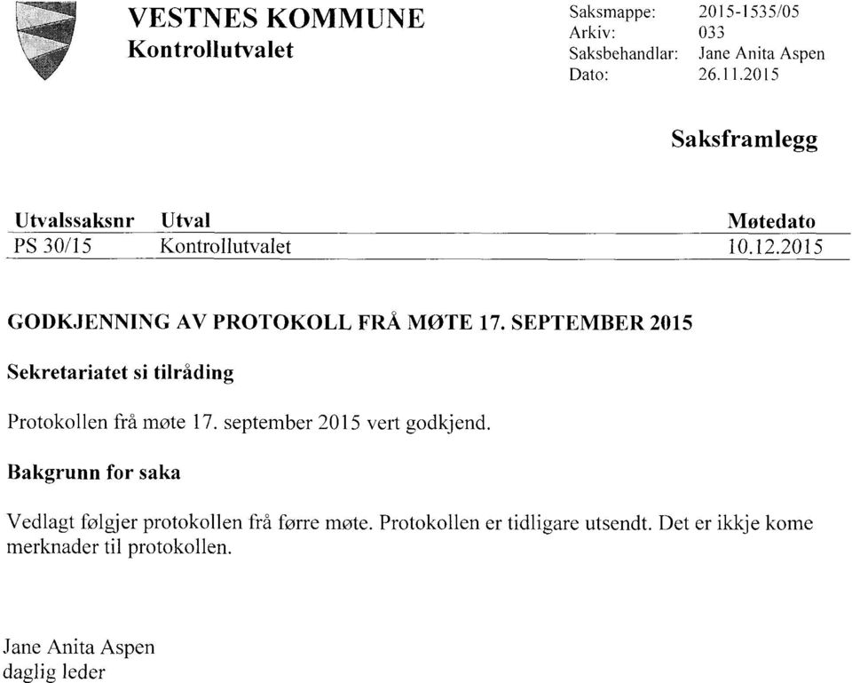 SEPTEMBER 2015 Sekretariatet si tilråding Protokollen frå møte 17. september 2015 vert godkjend.