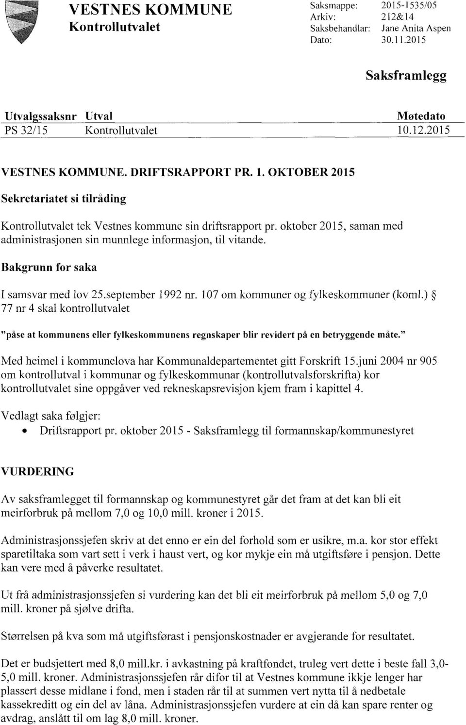 oktober 2015, saman med administrasjonen sin munnlege informasjon, til vitande. Bakgrunn for saka I samsvar med lov 25.september 1992 nr. 107 om kommuner og fylkeskommuner (koml.