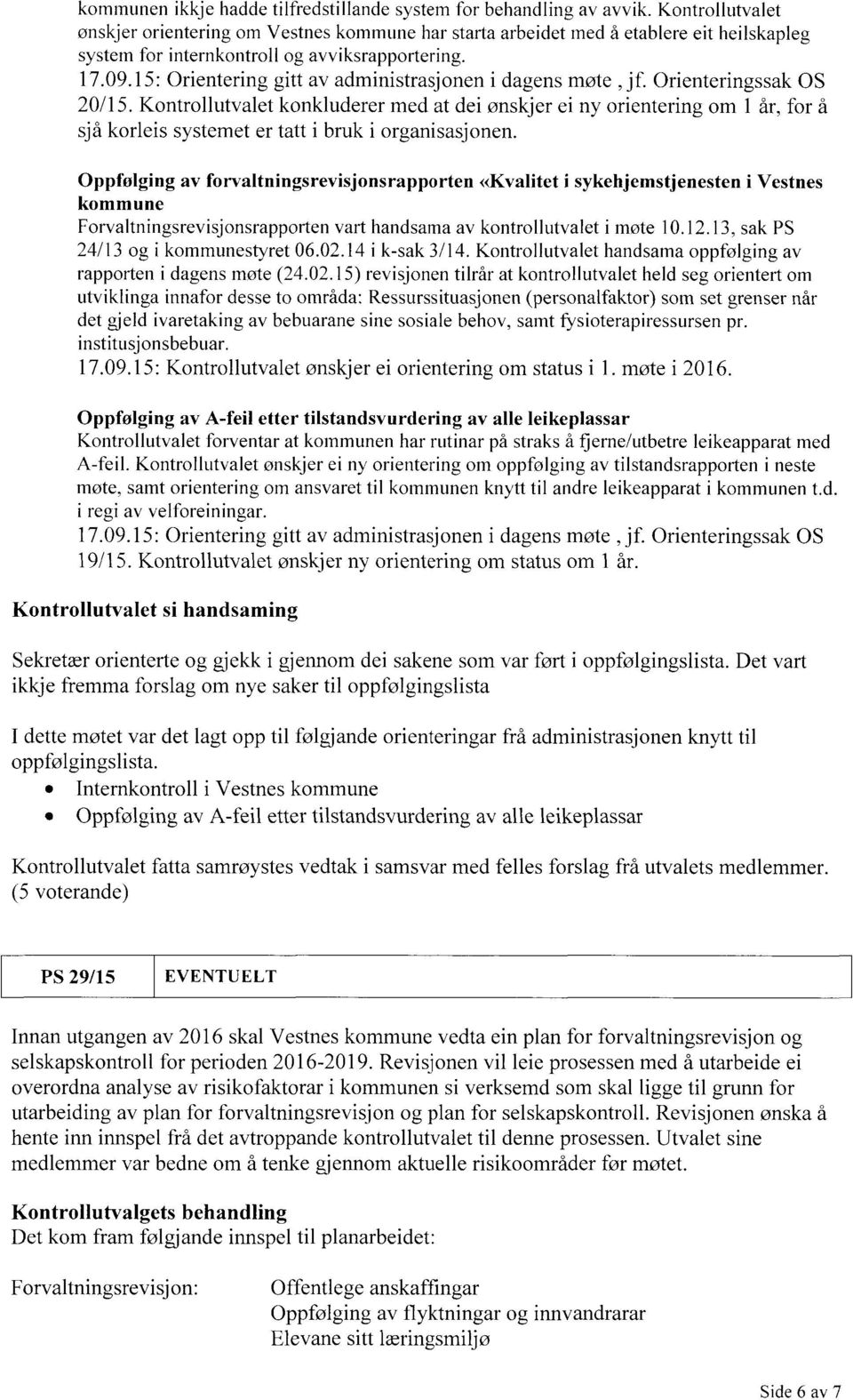 15: Orientering gitt av administrasjonen i dagens møte, jf. Orienteringssak OS 20/15.