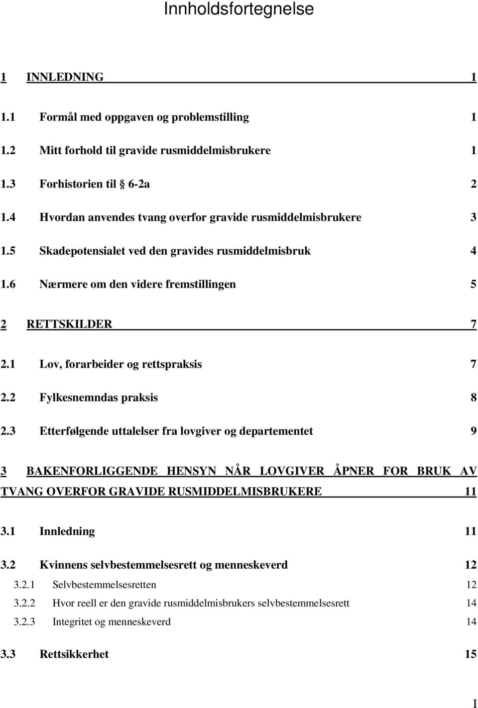 1 Lov, forarbeider og rettspraksis 7 2.2 Fylkesnemndas praksis 8 2.