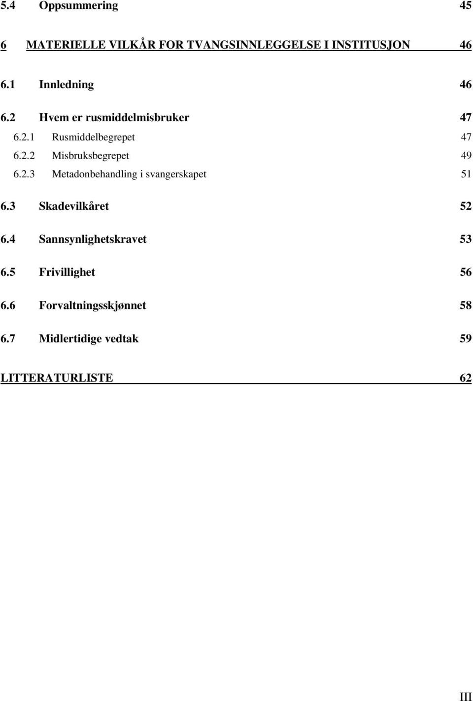 2.3 Metadonbehandling i svangerskapet 51 6.3 Skadevilkåret 52 6.4 Sannsynlighetskravet 53 6.