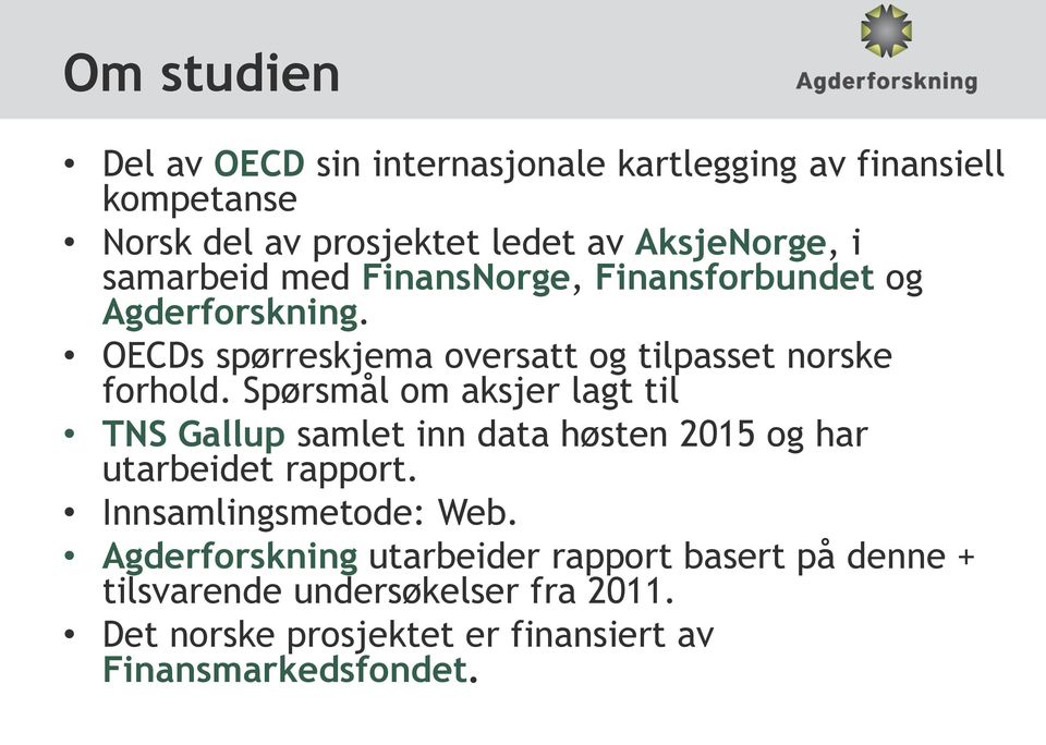 Spørsmål om aksjer lagt til TNS Gallup samlet inn data høsten 2015 og har utarbeidet rapport. Innsamlingsmetode: Web.