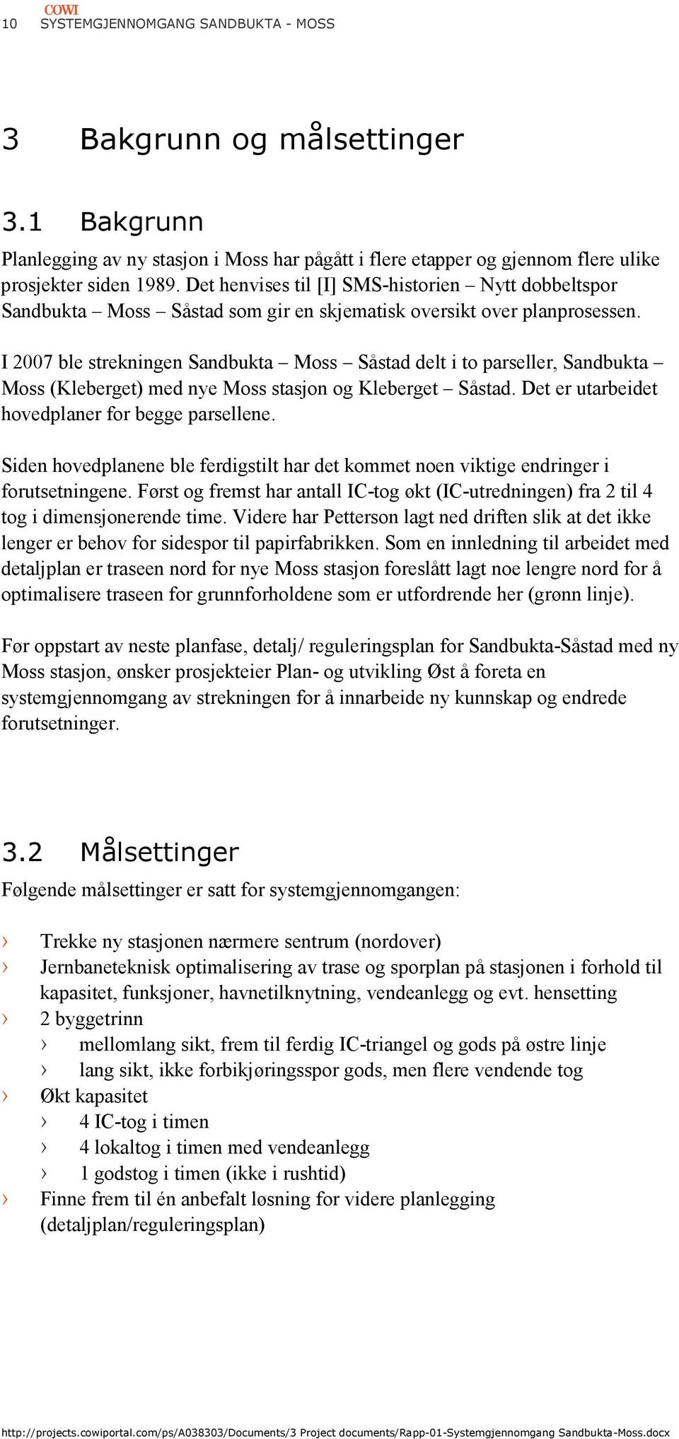 I 2007 ble strekningen Sandbukta Moss Såstad delt i to parseller, Sandbukta Moss (Kleberget) med nye Moss stasjon og Kleberget Såstad. Det er utarbeidet hovedplaner for begge parsellene.