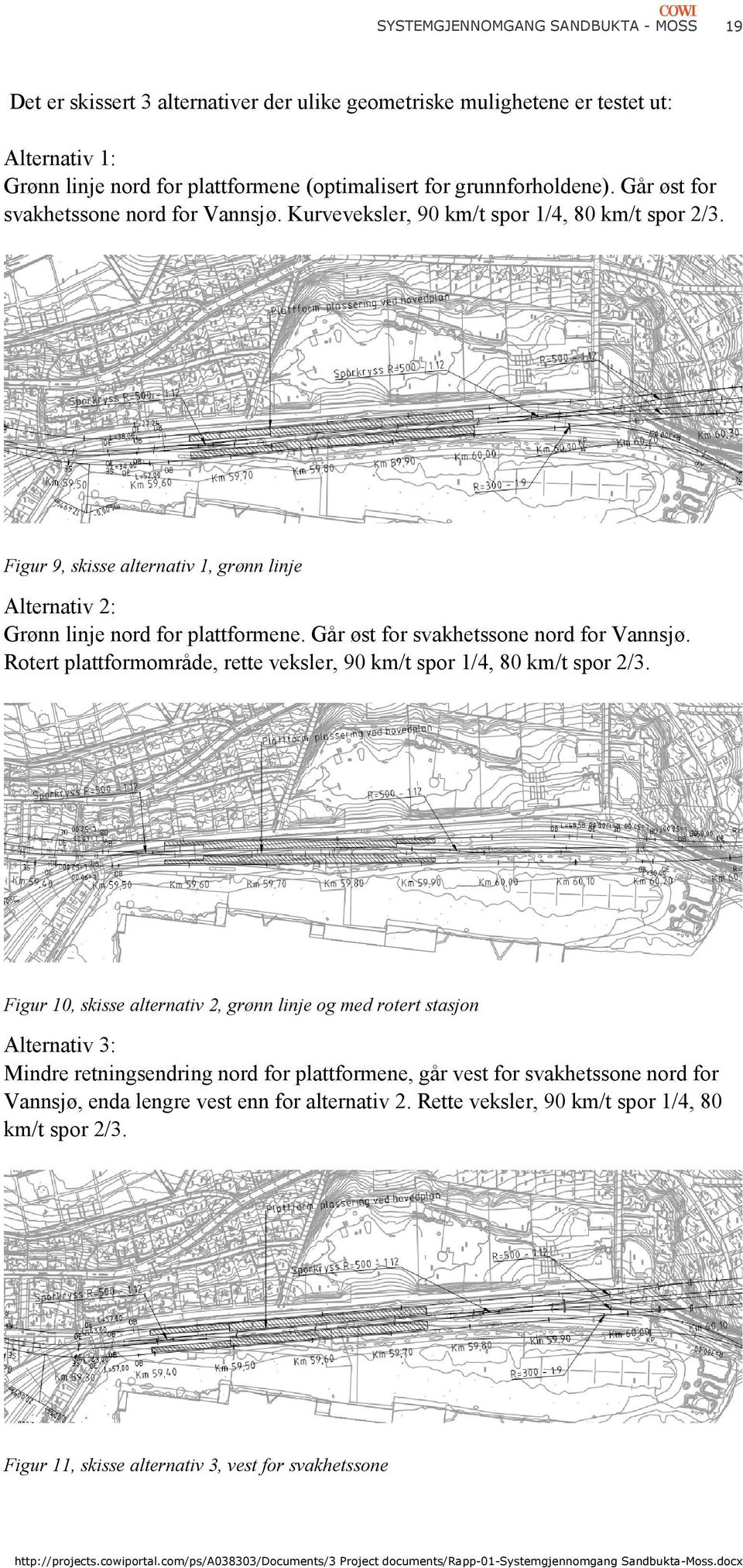 Går øst for svakhetssone nord for Vannsjø. Rotert plattformområde, rette veksler, 90 km/t spor 1/4, 80 km/t spor 2/3.