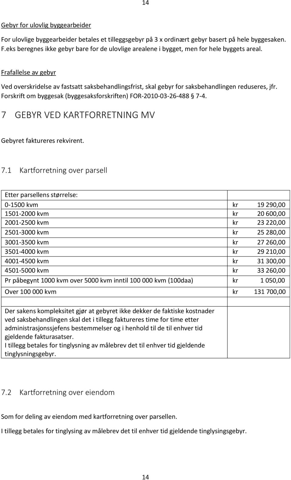 7 GEBYR VED KARTFORRETNING MV Gebyret faktureres rekvirent. 7.