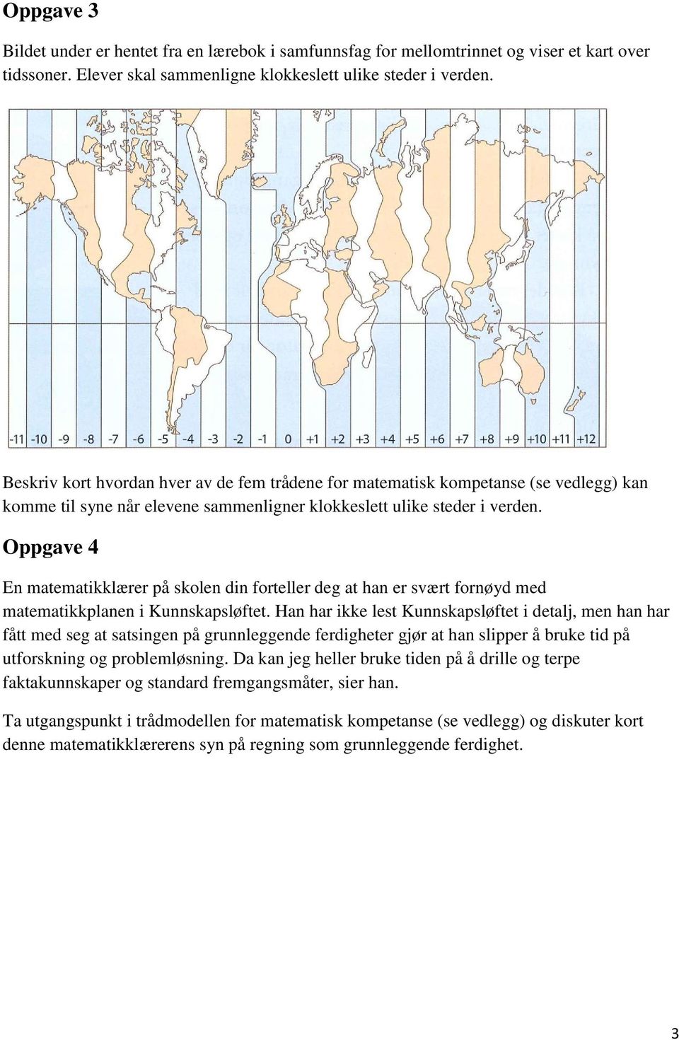 Oppgave 4 En matematikklærer på skolen din forteller deg at han er svært fornøyd med matematikkplanen i Kunnskapsløftet.