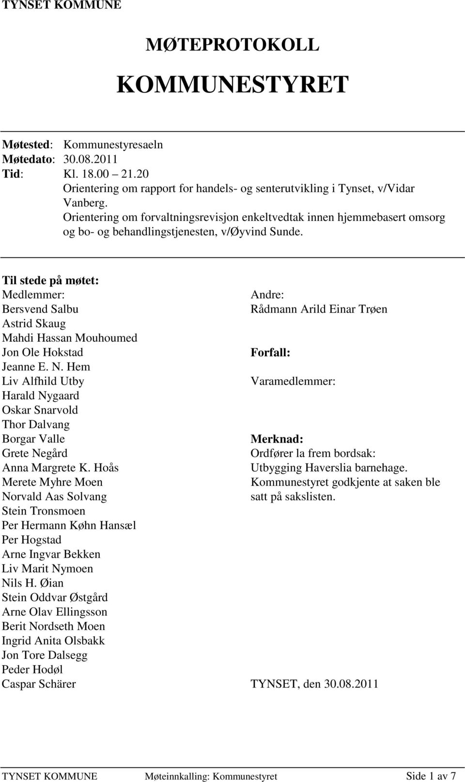 Til stede på møtet: Medlemmer: Bersvend Salbu Astrid Skaug Mahdi Hassan Mouhoumed Jon Ole Hokstad Jeanne E. N.